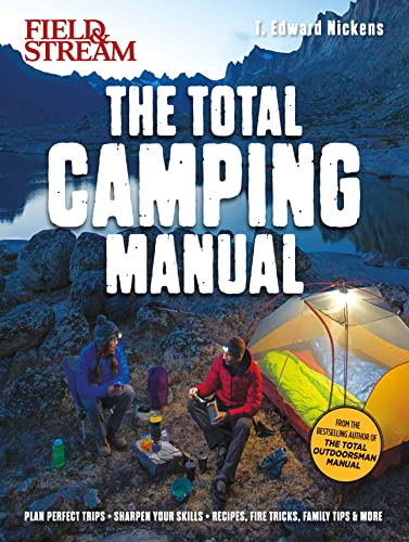 Field & Stream Total Camping Manual 300+ Tips and Techniques for hiking, backpacking, car camping & more