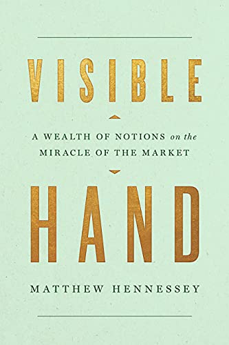 Visible Hand A Wealth of Notions on the Miracle of the Market