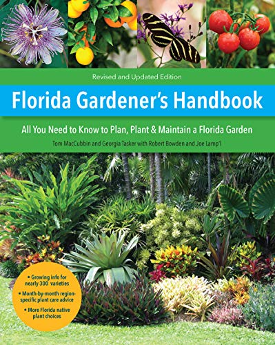 Florida Gardener’s Handbook All you need to know to plan, plant, & maintain a Florida garden, 2nd Edition