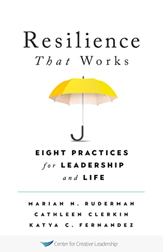 Resilience That Works Eight Practices for Leadership and Life