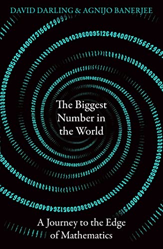 The Biggest Number in the World A Journey to the Edge of Mathematics