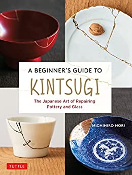 A Beginner's Guide to Kintsugi The Japanese Art of Repairing Pottery and Glass