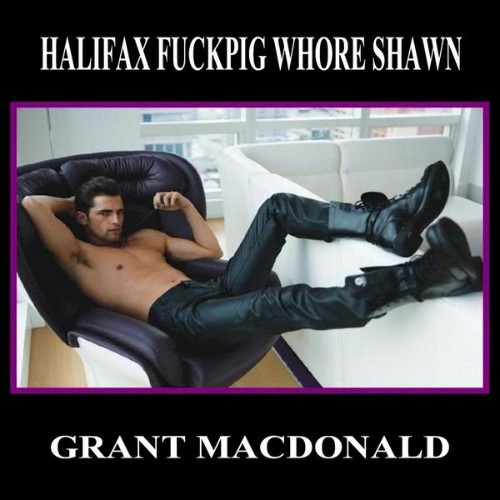 Grant MacDonald - Halifax Fuckpig Whore Shawn - 2020