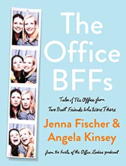 The Office BFFs Tales of The Office from Two Best Friends Who Were There