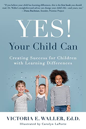 Yes! Your Child Can Creating Success for Children with Learning Differences