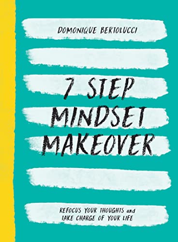 7 Step Mindset Makeover Refocus Your Thoughts and Take Charge of Your Life (Mindset Matters)