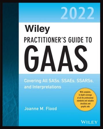 Wiley Practitioner's Guide to GAAS 2022 Covering All SASs, SSAEs, SSARSs, and Interpretations (Wiley Regulatory Reporting)