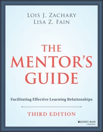 The Mentor's Guide Facilitating Effective Learning Relationships, 3rd Edition
