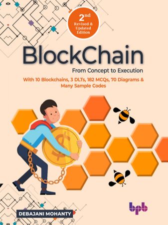 Blockchain From Concept to Execution With 10 Blockchains, 3 DLTs, 182 MCQs, 70 Diagrams & Many Sample Codes (True EPUB)