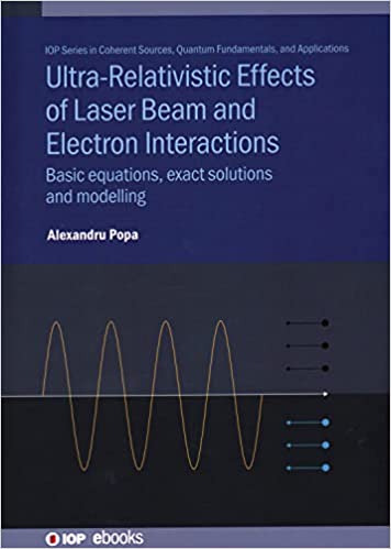 Ultra-Relativistic Effects of Laser Beam and Electron Interactions Basic equations, exact solutions and modelling