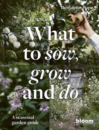 What to Sow, Grow and Do A seasonal garden guide