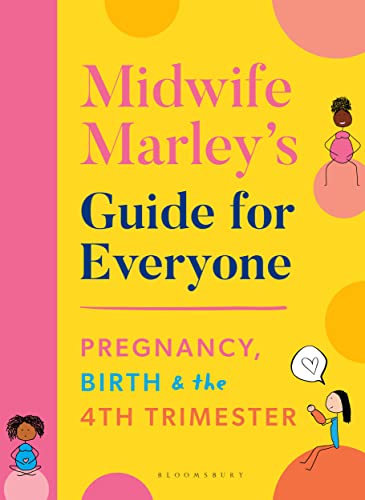Midwife Marley's Guide For Everyone Pregnancy, Birth and the 4th Trimester