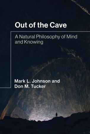 Out of the Cave A Natural Philosophy of Mind and Knowing (The MIT Press) (True PDF)