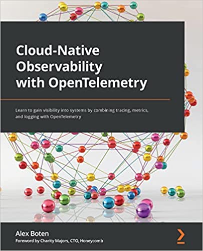 Cloud-Native Observability with OpenTelemetry Learn to gain visibility into systems by combining tracing, metrics and logging