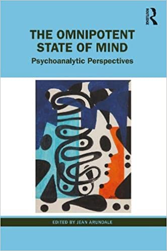 The Omnipotent State of Mind Psychoanalytic Perspectives