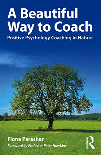 A Beautiful Way to Coach Positive Psychology Coaching in Nature