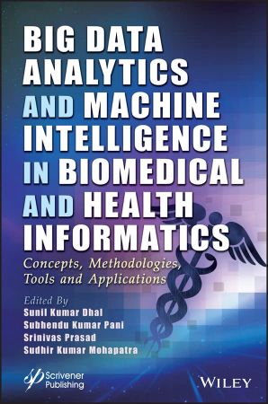Big Data Analytics and Machine Intelligence in Biomedical and Health Informatics Concepts, Methodologies, Tools, Applications