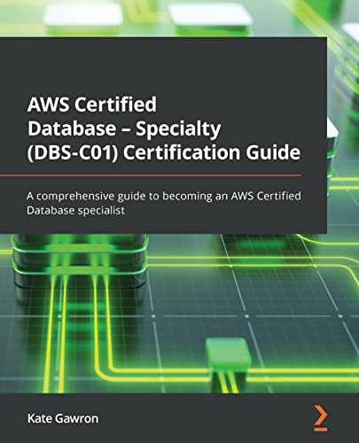 AWS Certified Database – Specialty (DBS-C01) Certification Guide A comprehensive guide