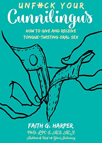 Unfuck Your Cunnilingus How to Give and Receive Tongue-Twisting Oral Sex (5 Minute Therapy)