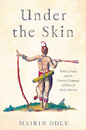 Under the Skin Tattoos, Scalps, and the Contested Language of Bodies in Early America