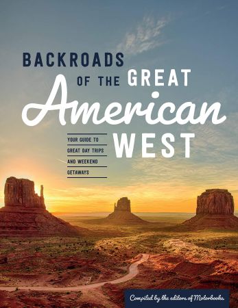 Backroads of the Great American West Your Guide to Great Day Trips & Weekend Getaways