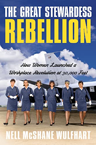 The Great Stewardess Rebellion How Women Launched a Workplace Revolution at 30,000 Feet