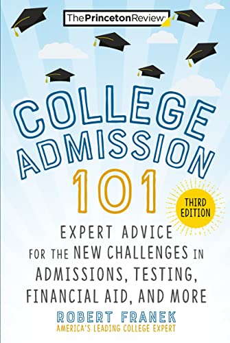 College Admission 101, 3rd Edition Expert Advice for the New Challenges in Admissions, Testing, Financial Aid, and More