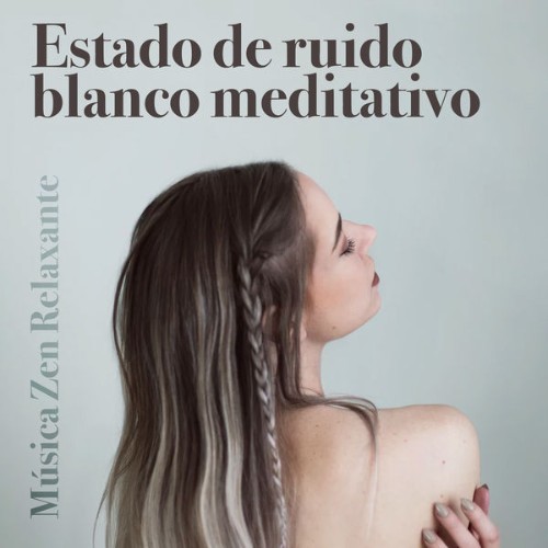 Música Zen Relaxante - Estado de ruido blanco meditativo - 2019