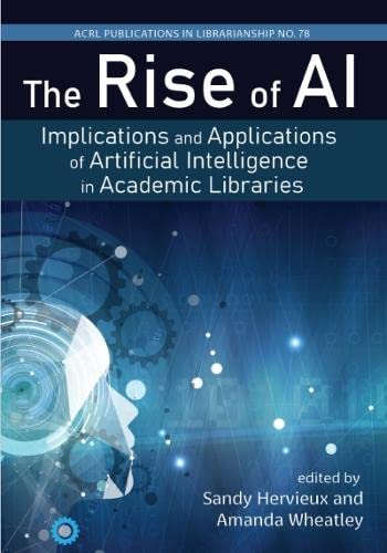 The Rise of AI Implications and Applications of Artificial Intelligence in Academic Libraries