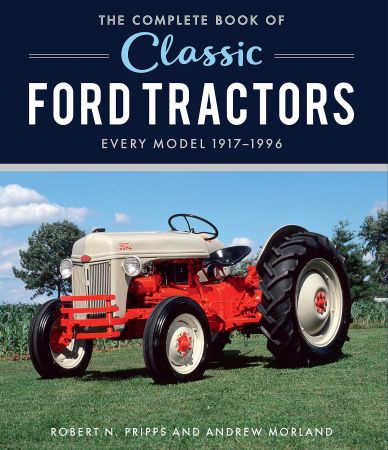 The Complete Book of Classic Ford Tractors Every Model 1917-1996