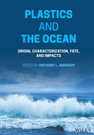 Plastics and the Ocean Origin, Characterization, Fate, and Impacts
