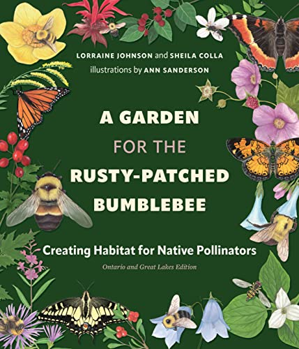 A Garden for the Rusty-Patched Bumblebee Creating Habitat for Native Pollinators Ontario and Great Lakes Edition