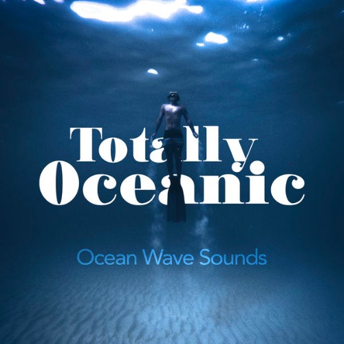 Ocean Wave Sounds - Totally Oceanic - 2019