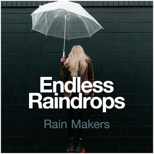 Rain Makers - Endless Raindrops - 2019