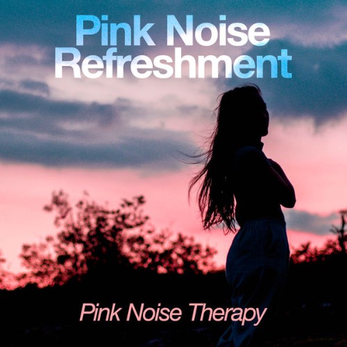 Pink Noise Therapy - Pink Noise Refreshment - 2019