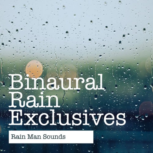 Rain Man Sounds - Binaural Rain Exclusives - 2019