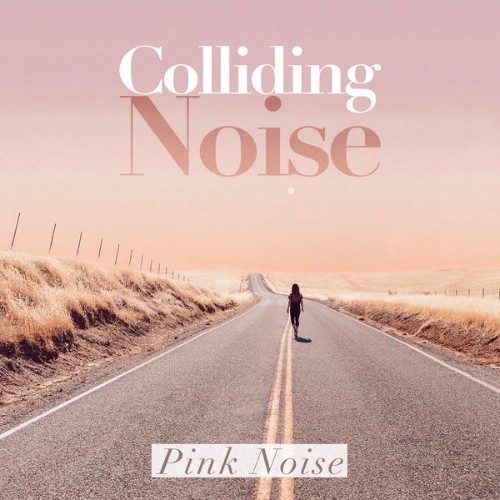 Pink Noise - Colliding Noise - 2019