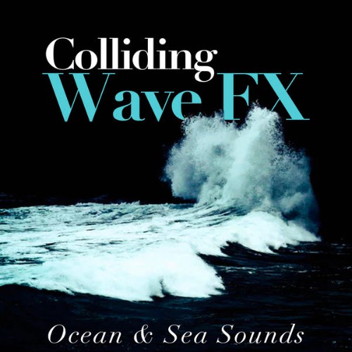 Ocean & Sea Sounds - Colliding Wave FX - 2019