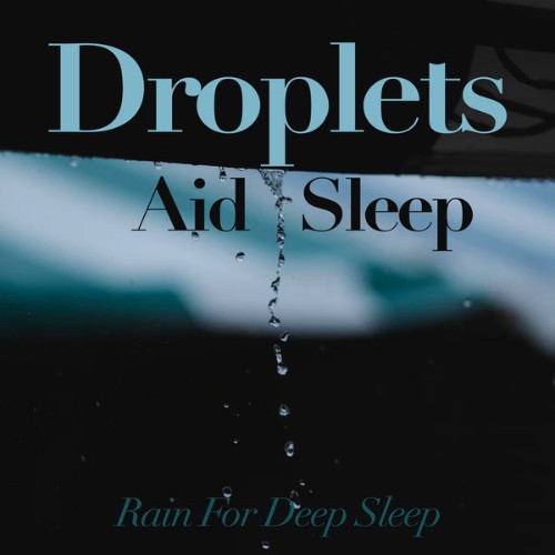 Rain for Deep Sleep - Droplets Aid Sleep - 2019