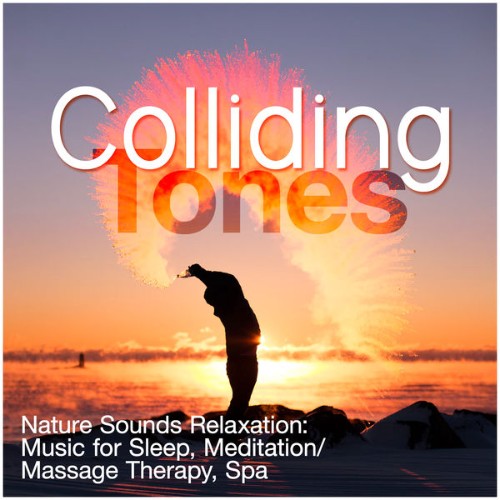 Nature Sounds Relaxation Music for Sleep, Meditation Massage Therapy, Spa - Colliding Tones - 2019