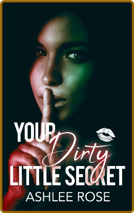 Your Dirty Little Secret  a FF - Ashlee Rose