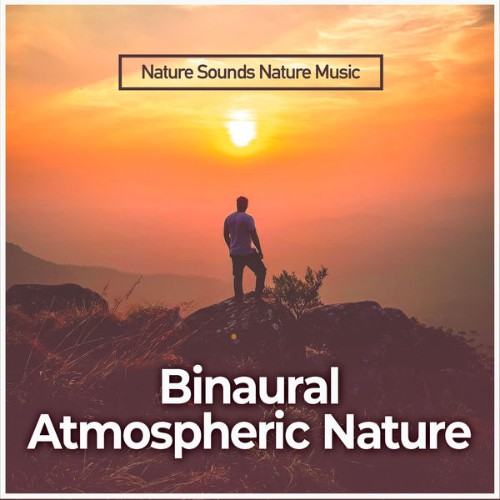 Nature Sounds Nature Music - Binaural Atmospheric Nature - 2019