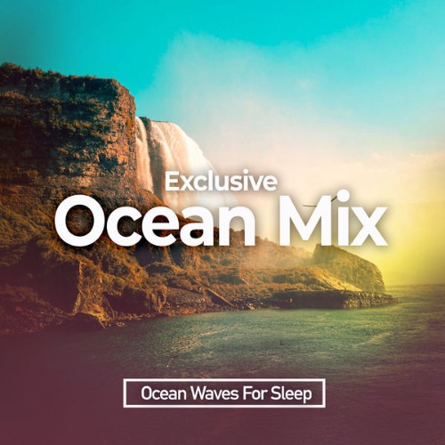 Ocean Waves for Sleep - Exclusive Ocean Mix - 2019