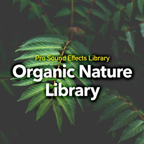 Pro Sound Effects Library - Organic Nature Library - 2019