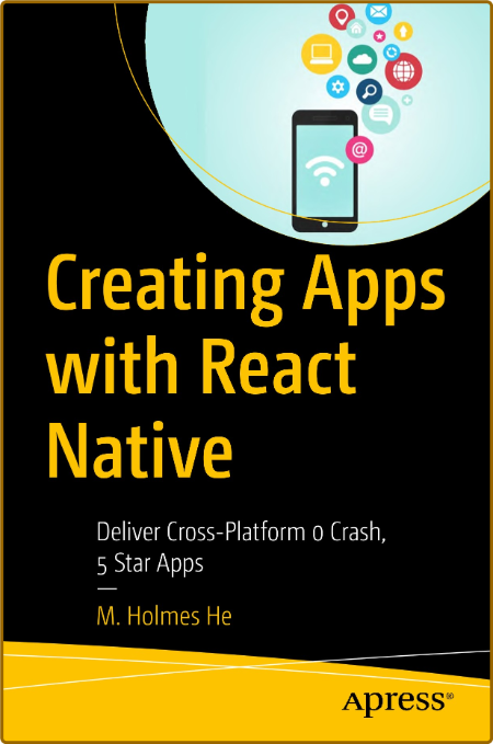 Creating Apps with React Native - Deliver Cross-Platform 0 Crash, 5 Star Apps