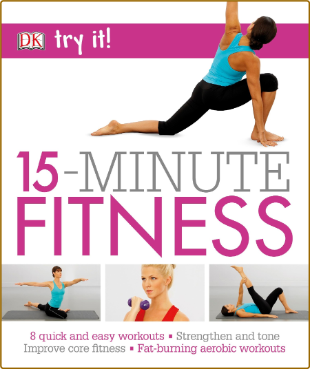 15 Minute Fitness 8 quick and easy exercises Strengthen and tone, improve core fit...