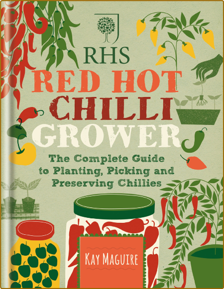 Rhs Red Hot Chilli Grower - The Complete Guide To Planting, Picking And Preserving...