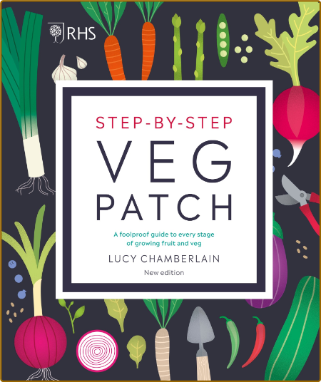 RHS Step-by-Step Veg Patch - A Foolproof Guide to Every Stage of Growing Fruit and...