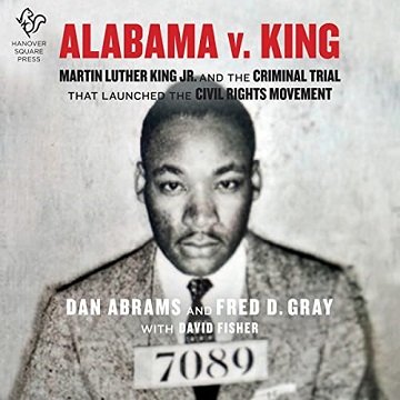 Alabama v. King Martin Luther King Jr. and the Criminal Trial That Launched the Civil Rights Movement [Audiobook]