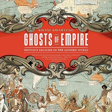 Ghosts of Empire Britain’s Legacies in the Modern World [Audiobook]
